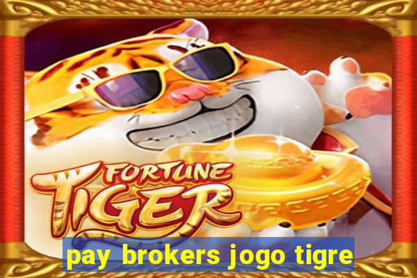 pay brokers jogo tigre